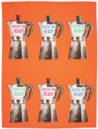 Bitch I'm Ready - Tea Towel